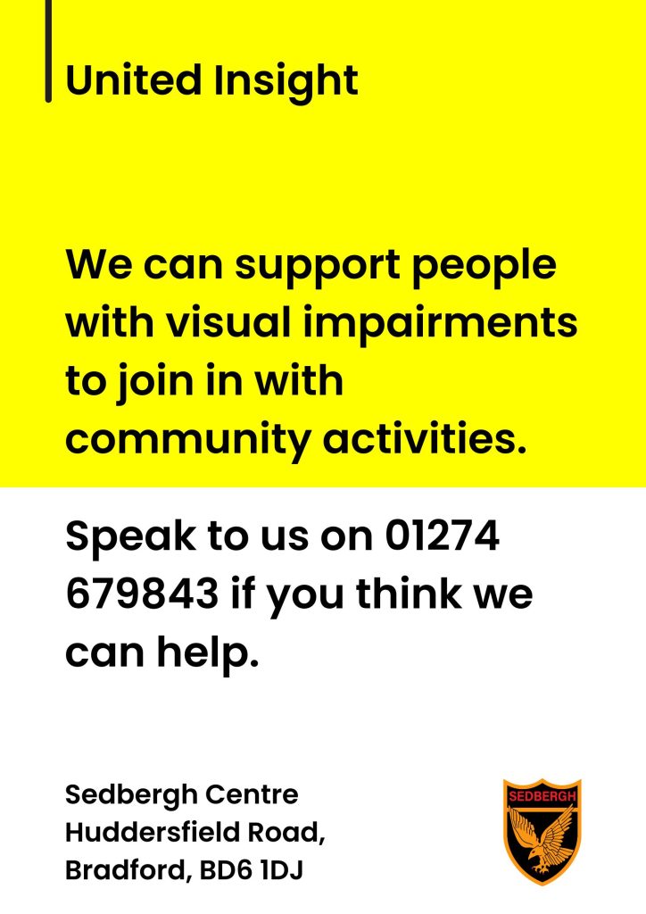 We can support people with visual impairments to join in with community activities. Speak to us on 01274 679843 if you think we can help.