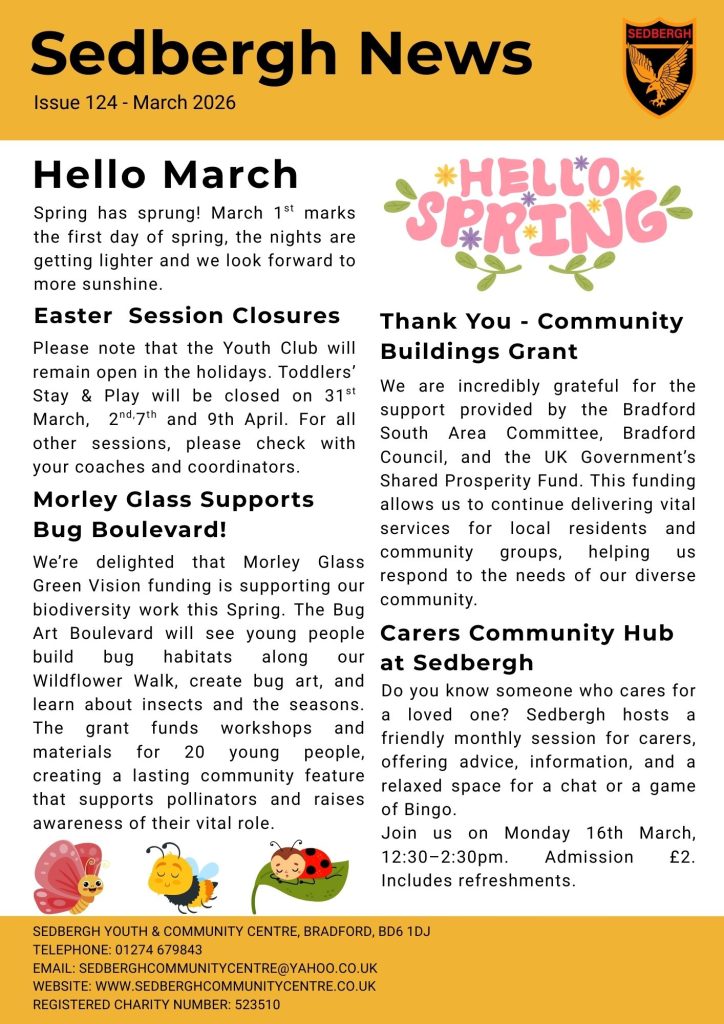 Morley Glass funds Bug Boulevard project, Bradford South funding, Carers Community Hub this March and Easter closures. Call 01274 679843 for details